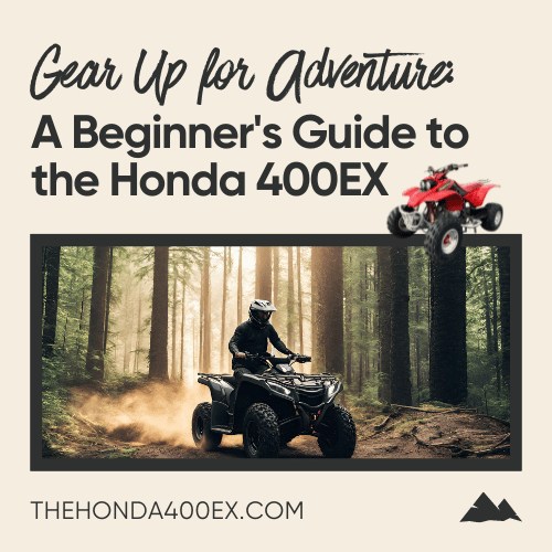 Gear Up for Adventure: A Beginner's Guide to the Honda 400EX