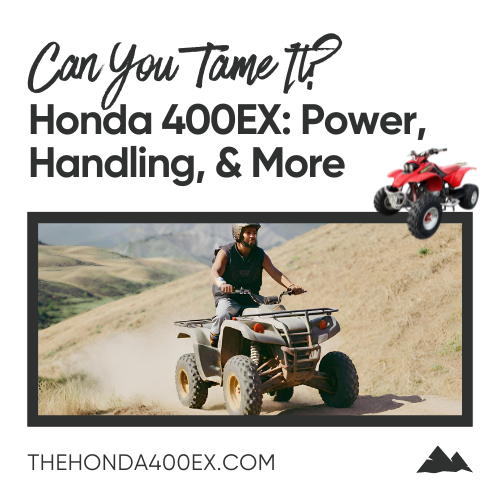 Can You Tame It? Honda 400EX: Power, Handling, & More