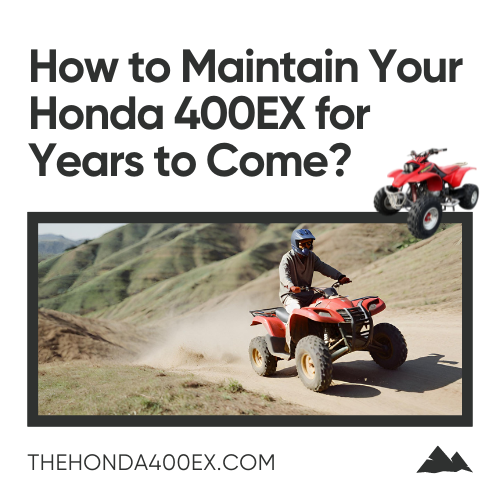 How to Maintain Your Honda 400EX for Years to Come?