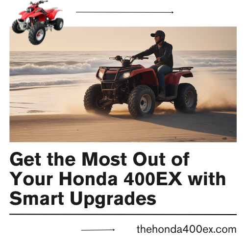 Get the Most Out of Your Honda 400EX with Smart Upgrades