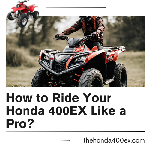 How to Ride Your Honda 400EX Like a Pro?